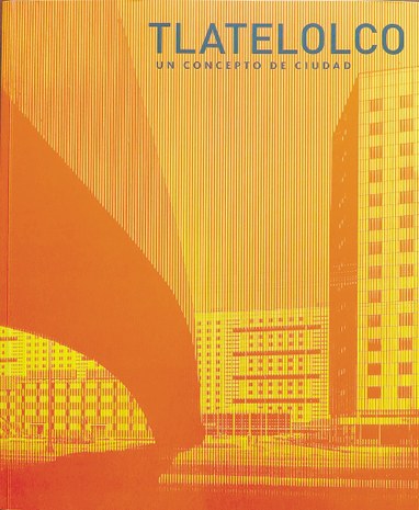 12Tlatelolco. Un concepto de ciudad, IMG_3366 Portada.jpg 12Tlatelolco. Un concepto de ciudad, IMG_3366 Portada.jpg
